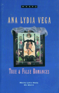True and False Romances - Vega, Ana Lydia, and Hurley, Andrew (Translated by)