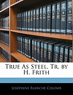 True as Steel, Tr. by H. Frith