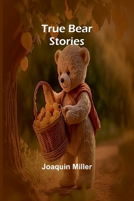 True Bear Stories - Miller, Joaquin