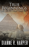 True Beginnings: Biblical African Perspective