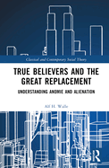 True Believers and the Great Replacement: Understanding Anomie and Alienation