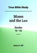 True Bible Study - Moses and the Law Exodus 15-23