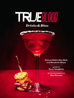 True Blood Drinks & Bites - Sobol, Gianna, and Ball, Alan, and Hayes, Benjamin