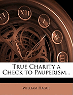 True Charity a Check to Pauperism...