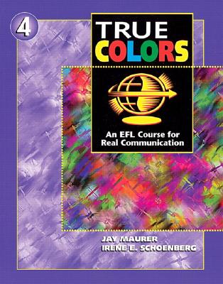 True Colors: An Efl Course for Real Communication, Level 4 - Maurer, Jay, and Schoenberg, Irene E