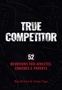 True Competitor: 52 Devotions for Athletes, Coaches, and Parents