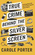 True Crime Behind the Silver Screen: Shocking Real-Life Stories That Inspired Iconic Movies