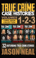 True Crime Case Histories - (Books 1, 2, & 3): 32 Disturbing True Crime Stories (3 Book True Crime Collection): 32 Disturbing True Crime Stories