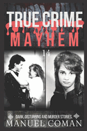 True Crime Mayhem Episodes 14: Dark, Disturbing and Murder stories.