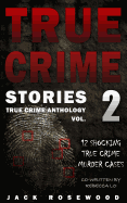 True Crime Stories Volume 2: 12 Shocking True Crime Murder Cases