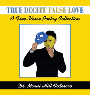 True Deceit False Love: A Free-Verse Poetry Collection