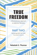 True Freedom Part Two: A Revolutionary Approach to Addiction Recovery