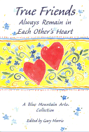 True Friends Always Remain in Each Other's Hearts: A Collection of Poems