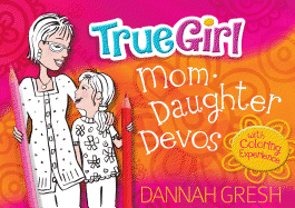 True Girl Mom-Daughter Devos: With Coloring Experience