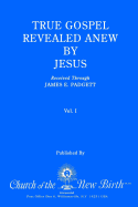 True Gospel Revealed Anew by Jesus, Volume I: Received Through James E Padgett