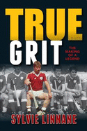 True Grit: The Making of Sylvie Linnane - Linnane, Sylvie, and Hayes, Liam