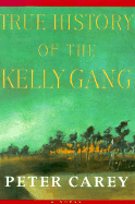 True History of the Kelly Gang - Carey, Peter