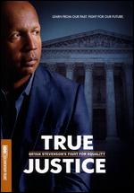 True Justice: Bryan Stevenson?s Fight For Equality - George Kunhardt; Peter W. Kunhardt; Teddy Kunhardt