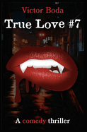 True Love #7: a comedy thriller
