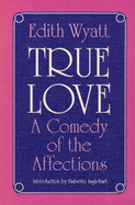 True Love: A Comedy of the Affections