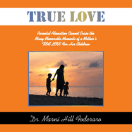 True Love: Parental Alienation Cannot Erase the Many Memorable Moments of a Mother's TRUE LOVE For Her Children