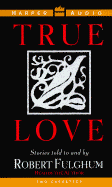 True Love: Stories Told to and by Robert Fulgham - Fulghum, Robert (Read by)