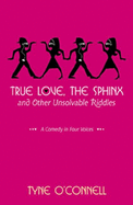 True Love, the Sphinx, and Other Unsolvable Riddles: A Comedy in Four Voices