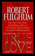 True Love - Fulghum, Robert