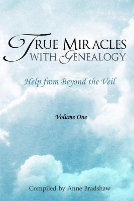 True Miracles with Genealogy: Help from Beyond the Veil - Bradshaw, Anne