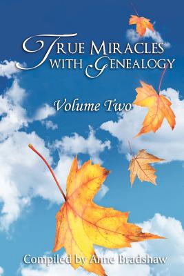 True Miracles with Genealogy: Volume Two - Bradshaw, Anne