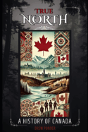 True North: A History of Canada