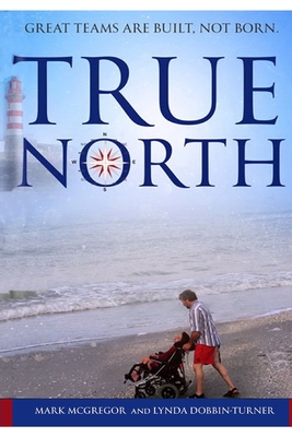 True North: Great teams are built, not born - Dobbin-Turner, Lynda