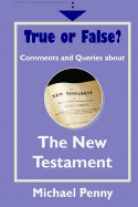 True or False? Comments and Queries about the New Testament