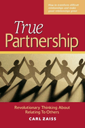 True Partnership: Revolutionary Thinking about Relating to Others
