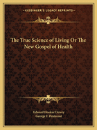 True Science of Living or the New Gospel of Health