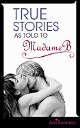 True Stories As Told To Madame B