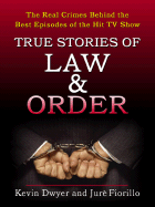 True Stories of Law & Order: The Real Crimes Behind the Best Episodes of the Hit TV Show - Dwyer, Kevin, Professor, and Fiorillo, Jure