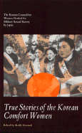 True Stories of the Korean Comfort Women: The Korean Council for Women Drafted for Military...