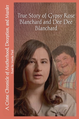 True Story of Gypsy Rose Blanchard and Dee Dee Blanchard: A Crime Chronicle of Motherhood, Deception, and Murder - Paid, Masha