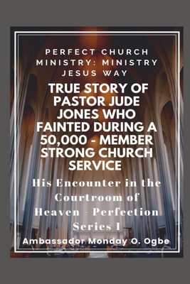 True Story of Pastor Jude Jones who FAINTED during a 50,000 - member Strong Church: Perfect Church Ministry - Ogbe, Ambassador Monday O