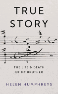 True Story: On the Life and Death of My Brother