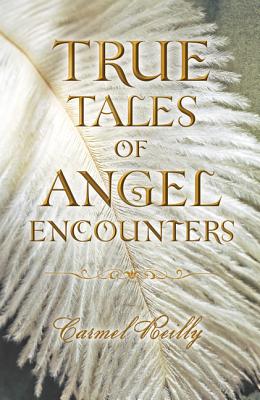 True Tales of Angel Encounters - Reilly, Carmel