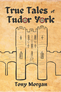 True Tales of Tudor York