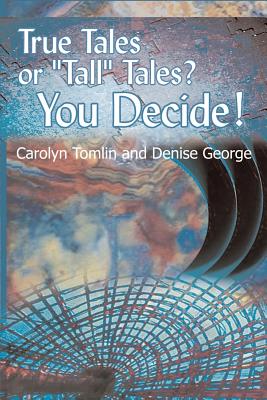 True Tales or "Tall" Tales? You Decide!: Volume 1 - Tomlin, Carolyn, and George, Denise