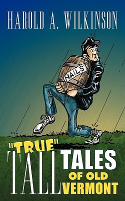 True Tall Tales of Old Vermont - Wilkinson, Harold A.