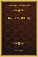 True to the Old Flag