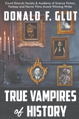 True Vampires of History: From Roman Times to the Present - Glut, Donald F