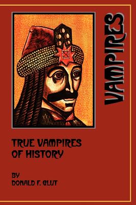 True Vampires of History - Glut, Donald F, and Rogo, D Scott (Introduction by)