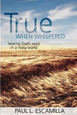 True When Whispered: Hearing God's Voice in a Noisy World - Escamilla, Paul L