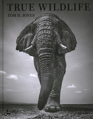 True Wildlife - Jones, Tom D., and McCurry, Steve (Foreword by)